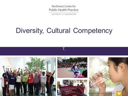 SCHOOL OF PUBLIC HEALTH Diversity, Cultural Competency 7,