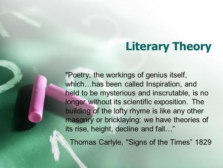 Literary Theory Poetry, the workings of genius itself, which…has been called Inspiration, and held to be mysterious and inscrutable, is no longer without.