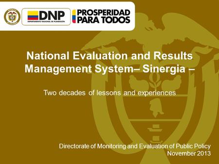National Evaluation and Results Management System– Sinergia – Two decades of lessons and experiences Directorate of Monitoring and Evaluation of Public.