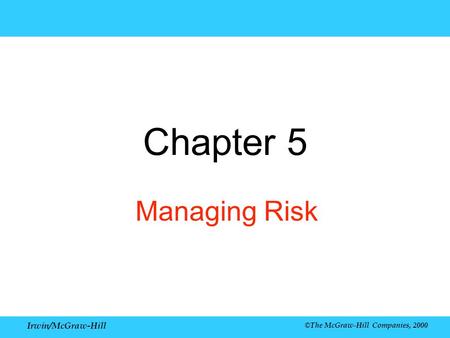 Irwin/McGraw-Hill ©The McGraw-Hill Companies, 2000 Chapter 5 Managing Risk.