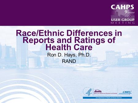 Race/Ethnic Differences in Reports and Ratings of Health Care Ron D. Hays, Ph.D. RAND.