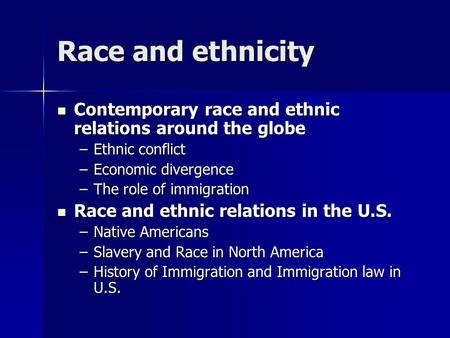 Race and ethnicity Contemporary race and ethnic relations around the globe Contemporary race and ethnic relations around the globe –Ethnic conflict –Economic.