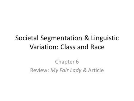 Societal Segmentation & Linguistic Variation: Class and Race