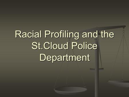 Racial Profiling and the St.Cloud Police Department.