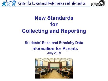 New Standards for Collecting and Reporting Students′ Race and Ethnicity Data Information for Parents July 2009.