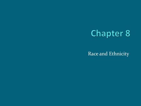 Race and Ethnicity. Chapter Outline Defining Race and Ethnicity Race and Ethnic Relations Theories of Race and Ethnic Relations Some Advantages of Ethnicity.