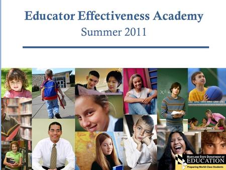 Educator Effectiveness Academy Summer 2011. Common Core Standards for K-12 English/language arts and mathematics Initiative led by the Council of Chief.