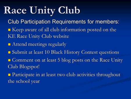 Race Unity Club Club Participation Requirements for members: K Keep aware of all club information posted on the KE Race Unity Club website A Attend meetings.
