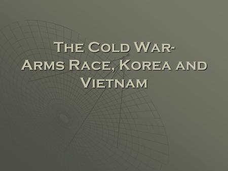 The Cold War- Arms Race, Korea and Vietnam. The Arms Race Begins  In 1949, the Soviets developed the atomic bomb.