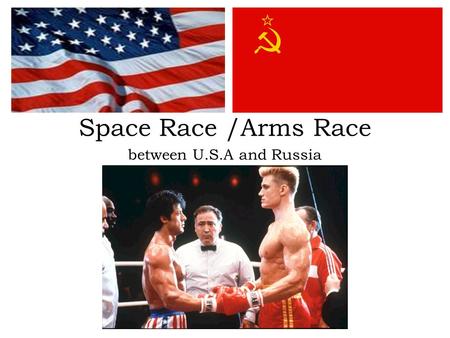 Space Race /Arms Race between U.S.A and Russia.