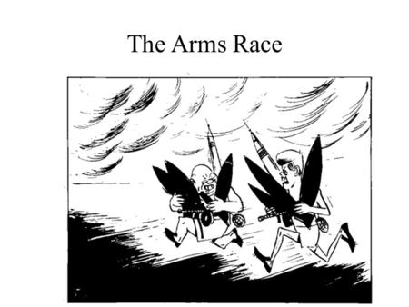 The Arms Race. The race begins…. Both countries began developing their weapons so as to be able to ‘outgun’ their opponents. This meant: developing more.