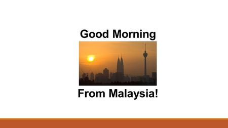 Good Morning From Malaysia!. By: Ratnavathy Ragunathan (Malaysia)