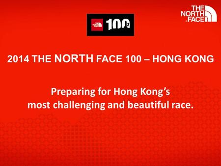 2014 THE NORTH FACE 100 – HONG KONG Preparing for Hong Kong’s most challenging and beautiful race.