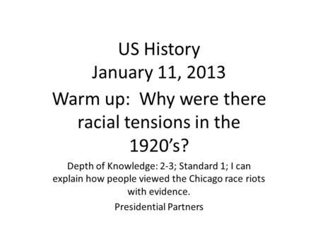 US History January 11, 2013 Warm up: Why were there racial tensions in the 1920’s? Depth of Knowledge: 2-3; Standard 1; I can explain how people viewed.
