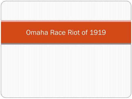 Omaha Race Riot of 1919. Notes What factors led to the Omaha Race Riot of 1919? Why/how did the riot occur? Who were the main figures of the riot? Who.