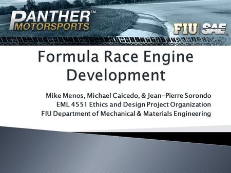 Mike Menos, Michael Caicedo, & Jean-Pierre Sorondo EML 4551 Ethics and Design Project Organization FIU Department of Mechanical & Materials Engineering.