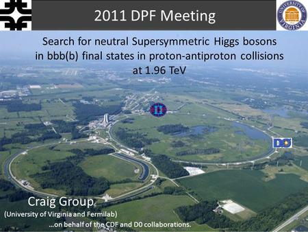 Search for neutral Supersymmetric Higgs bosons in bbb(b) final states in proton-antiproton collisions at 1.96 TeV 2011 DPF Meeting Craig Group (University.