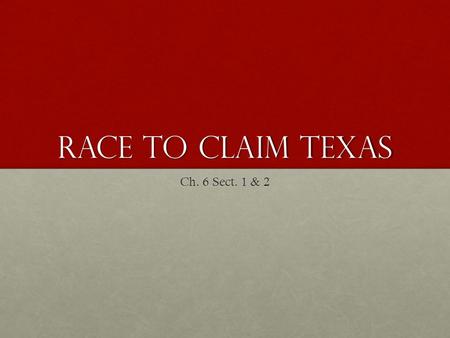 Race to Claim Texas Ch. 6 Sect. 1 & 2.