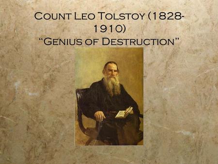 Count Leo Tolstoy (1828- 1910) “Genius of Destruction”