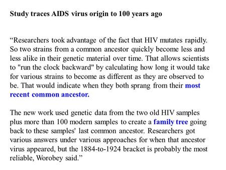 “Researchers took advantage of the fact that HIV mutates rapidly. So two strains from a common ancestor quickly become less and less alike in their genetic.