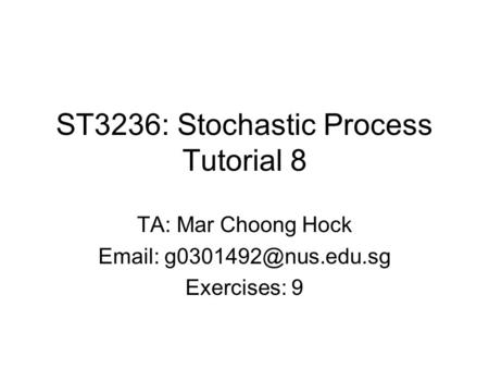 ST3236: Stochastic Process Tutorial 8