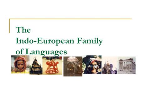 The Indo-European Family of Languages. Indo-European languages The Indo-European languages include 150 languages spoken by about three billion people,