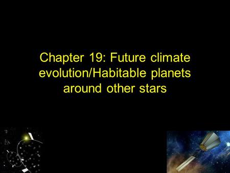 Chapter 19: Future climate evolution/Habitable planets around other stars.