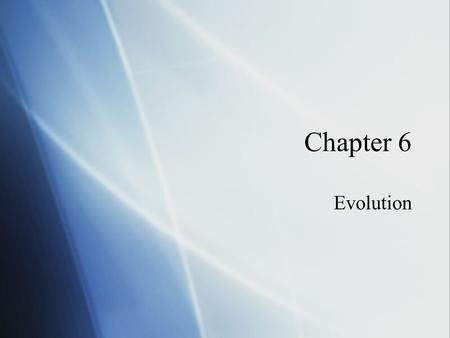 Chapter 6 Evolution. 6.1 Fossils  Fossils provide evidence of earlier life  The information provided by fossils and their location in rocks is called.