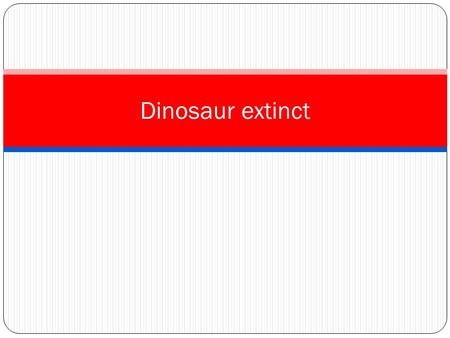 Dinosaur extinct.  The nemesis theory is one of many It came from outer space theories of dinosaur extinction. The idea is that a comet comes close.