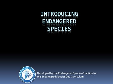 Developed by the Endangered Species Coalition for the Endangered Species Day Curriculum.