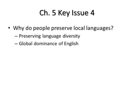 Ch. 5 Key Issue 4 Why do people preserve local languages?