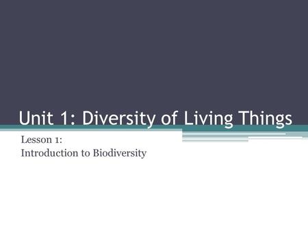 Unit 1: Diversity of Living Things Lesson 1: Introduction to Biodiversity.