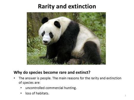 Why do species become rare and extinct? The answer is people. The main reasons for the rarity and extinction of species are: uncontrolled commercial hunting.