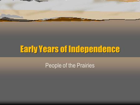 Early Years of Independence People of the Prairies.