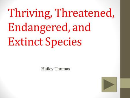 Thriving, Threatened, Endangered, and Extinct Species