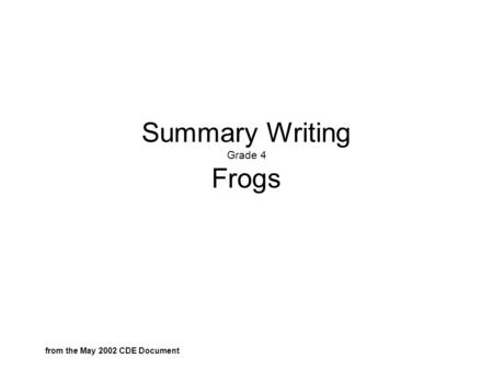 Summary Writing Grade 4 Frogs from the May 2002 CDE Document.