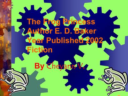 The Frog Princess Author E. D. Baker Year Published 2002 Fiction By Cheyann V.