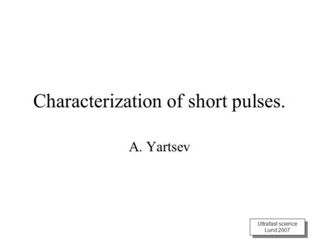 Characterization of short pulses.