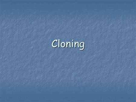 Cloning.