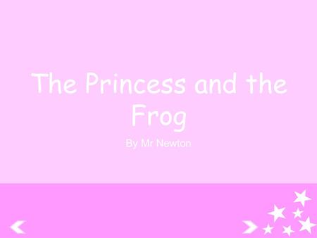 The Princess and the Frog By Mr Newton Once upon a time there was a very beautiful princess. She would often sit on her balcony or take walks around.