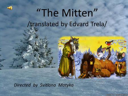 “The Mitten” /translated by Edvard Trela/ Directed by Svitlana Motyka.