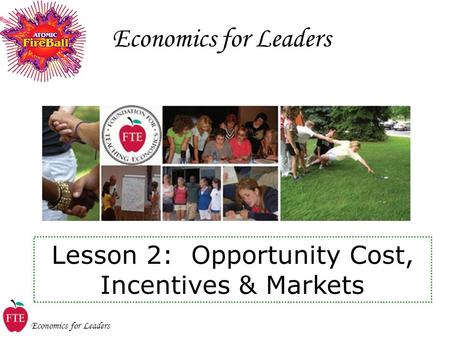 Economics for Leaders Lesson 2: Opportunity Cost, Incentives & Markets.