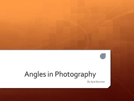 Angles in Photography By Ayla Saruhan. Where can you find Angles in Photography Purple lines, Orange lines More angles?