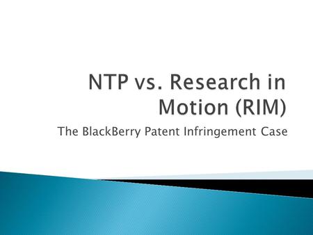 The BlackBerry Patent Infringement Case.  Patent Troll: A company with no products and little infrastructure that amass patents with the intention of.