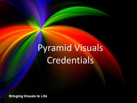 Pyramid Visuals Credentials Bringing Visuals to Life Pyramid Visuals Credentials.