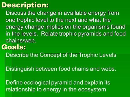 Description: Discuss the change in available energy from one trophic level to the next and what the energy change implies on the organisms found in the.