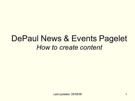 Last Updated: 09/08/061 DePaul News & Events Pagelet How to create content.