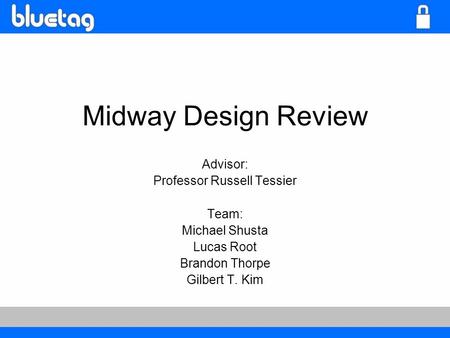 Midway Design Review Advisor: Professor Russell Tessier Team: Michael Shusta Lucas Root Brandon Thorpe Gilbert T. Kim.
