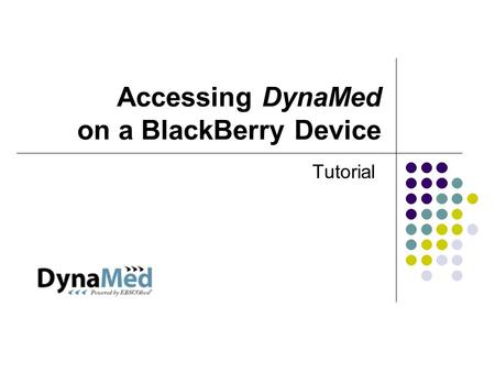 Accessing DynaMed on a BlackBerry Device Tutorial.