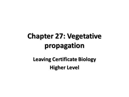 Chapter 27: Vegetative propagation Leaving Certificate Biology Higher Level.